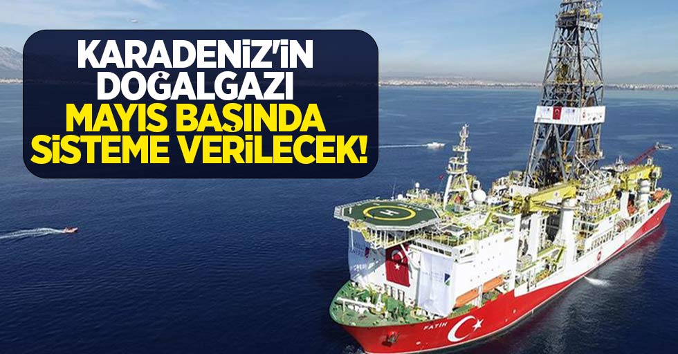 Karadeniz'in doğalgazı Mayıs başında sisteme verilecek!