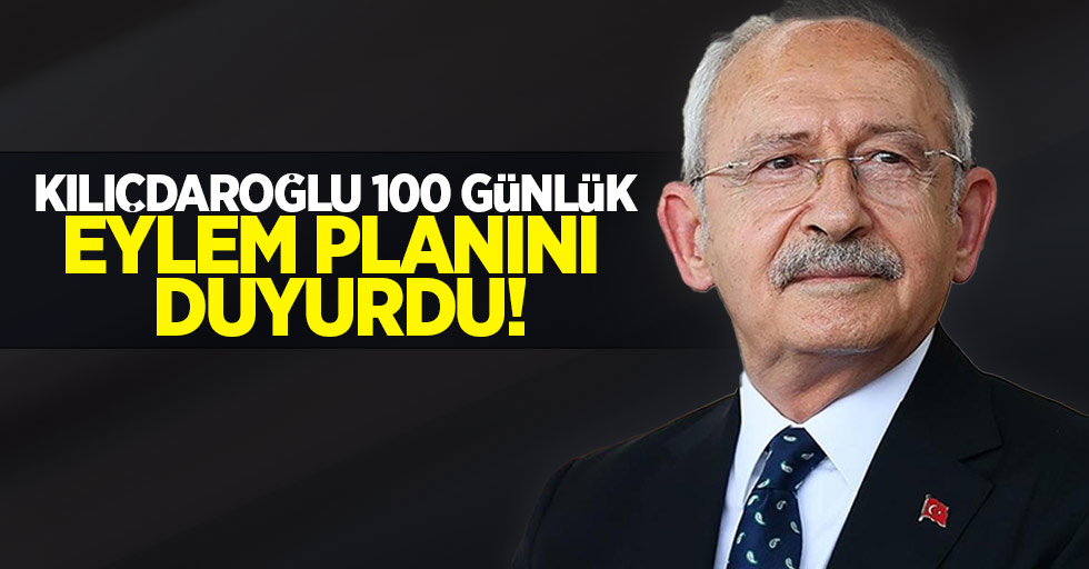 Kılıçdaroğlu 100 günlük eylem planını duyurdu!