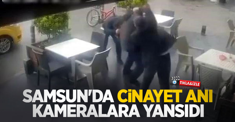 Samsun'da cinayet anı kamerada