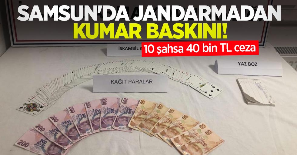Samsun'da jandarmadan kumar baskını: 10 şahsa 40 bin TL ceza