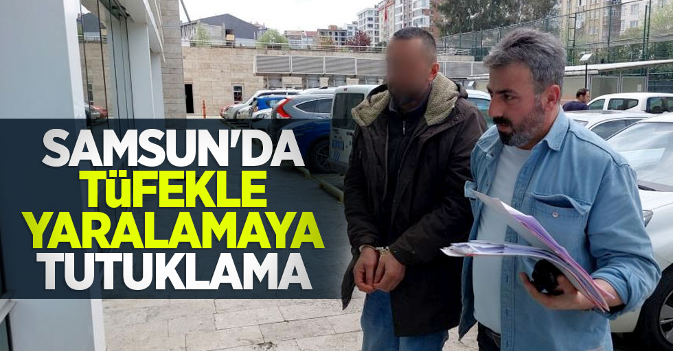 Samsun'da tüfekle yaralamaya tutuklama