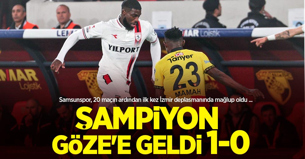 Samsunspor, 20 maçın ardından ilk kez İzmir deplasmanında mağlup oldu ... ŞAMPİYON GÖZE'E GELDİ 1-0