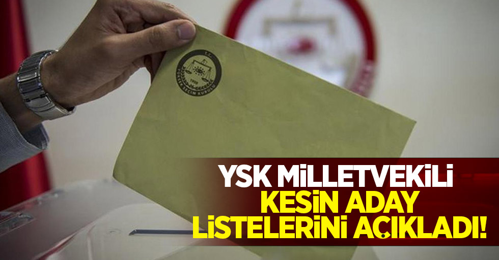YSK milletvekili kesin aday listelerini açıkladı!