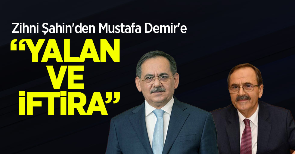Zihni Şahin'den Mustafa Demir'e "YALAN VE İFTİRA"
