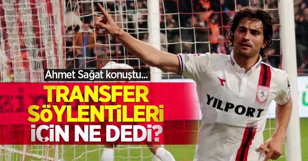 Ahmet Sağat transfer söylentileri için ne dedi?