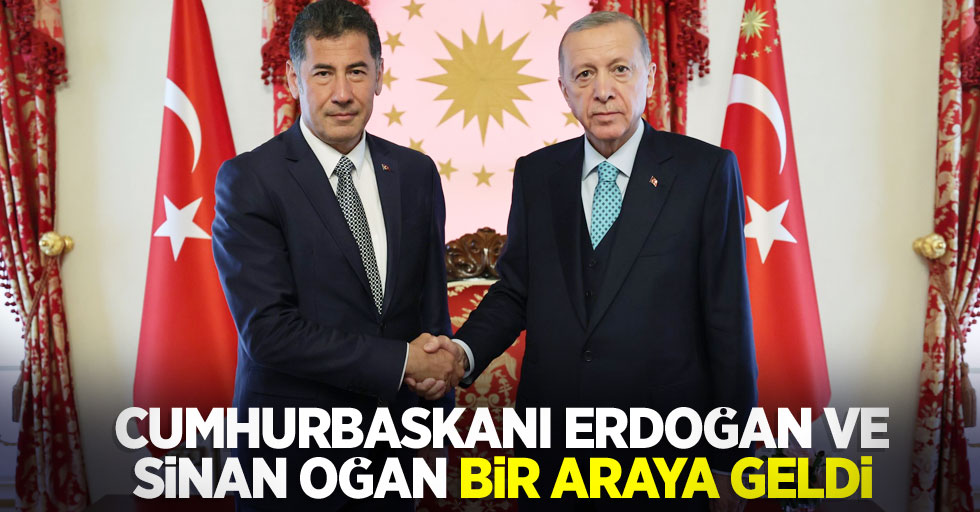 Cumhurbaşkanı Erdoğan ve Sinan Oğan bir araya geldi