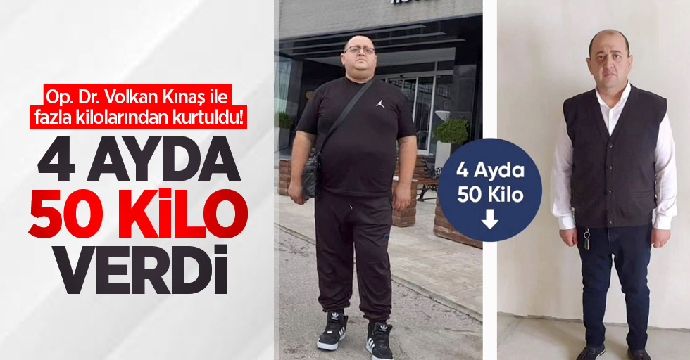 Op. Dr. Volkan Kınaş ile fazla kilolarından kurtuldu! 4 ayda 50 kilo verdi