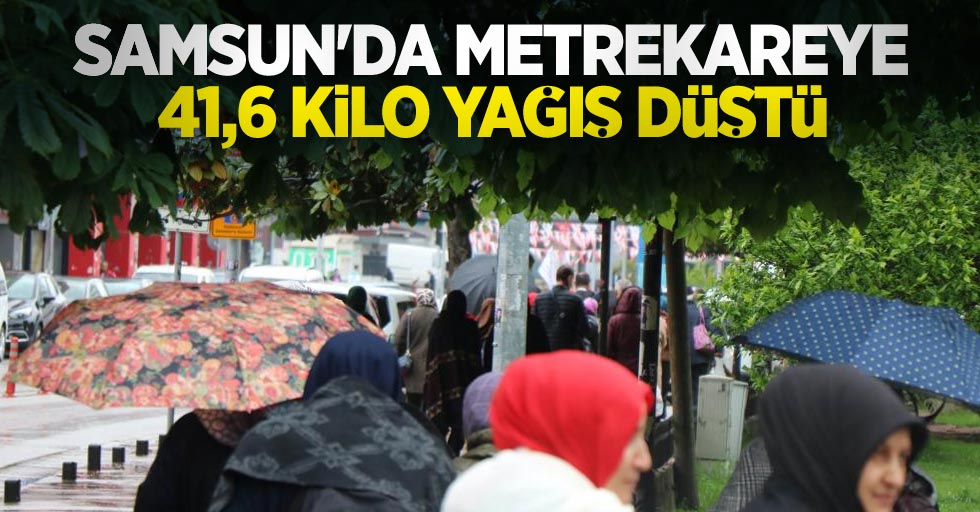 Samsun'da metrekareye 41,6 kilo yağış düştü
