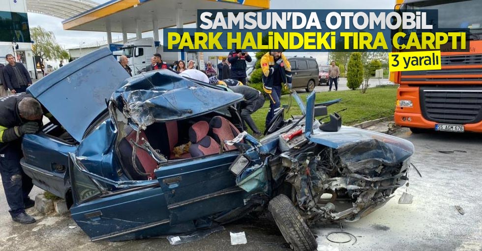 Samsun'da otomobil park halindeki tıra çarptı: 3 yaralı