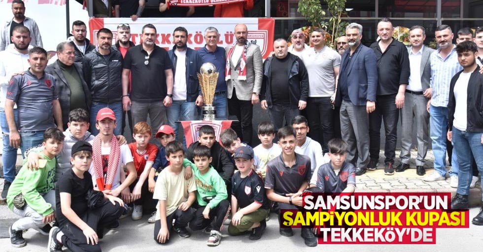 Samsunspor'un şampiyonluk kupası Tekkeköy’de