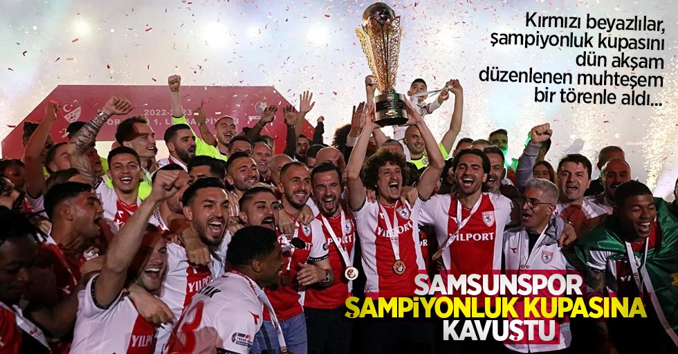 Samsunspor şampiyonluk kupasına kavuştu 