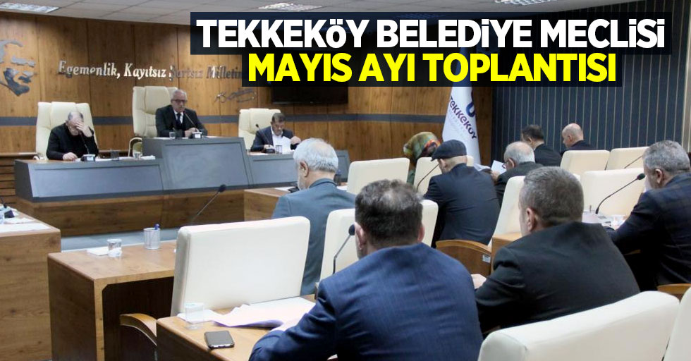 Tekkeköy Belediye Meclisi Mayıs Ayı Toplantısı