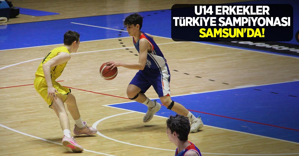 U14 Erkekler Türkiye Şampiyonası Samsun'da düzenlendi !