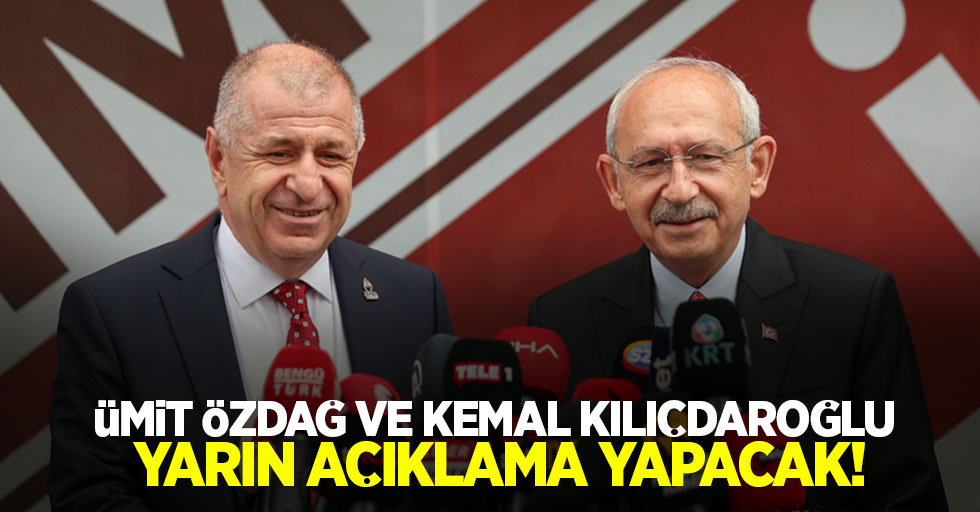 Ümit Özdağ ve Kemal Kılıçdaroğlu yarın açıklama yapacak!