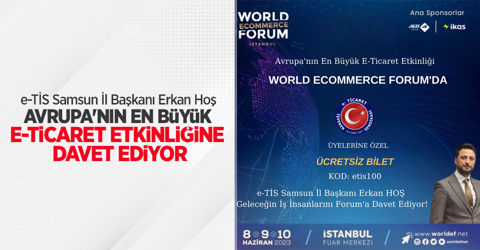e-TİS Samsun İl Başkanı Erkan Hoş, Avrupa’nın En Büyük E-Ticaret Etkinliğine Davet Ediyor