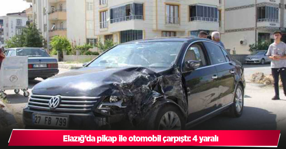 Elazığ’da pikap ile otomobil çarpıştı: 4 yaralı