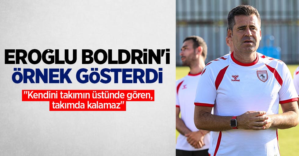  Eroğlu Boldrin'i örnek gösterdi! "Kendini takımın üstünde gören, takımda kalamaz"
