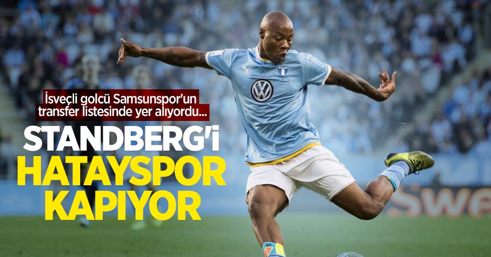 İsveçli golcü Samsunspor'un transfer listesinde yer alıyordu...  Standberg'i  Hatayspor kapıyor 