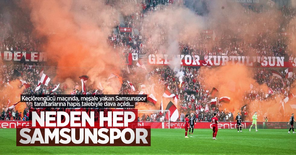 Keçiörengücü maçında, meşale yakan Samsunspor taraftarlarına hapis talebiyle dava açıldı...  NEDEN HEP  SAMSUNSPOR 