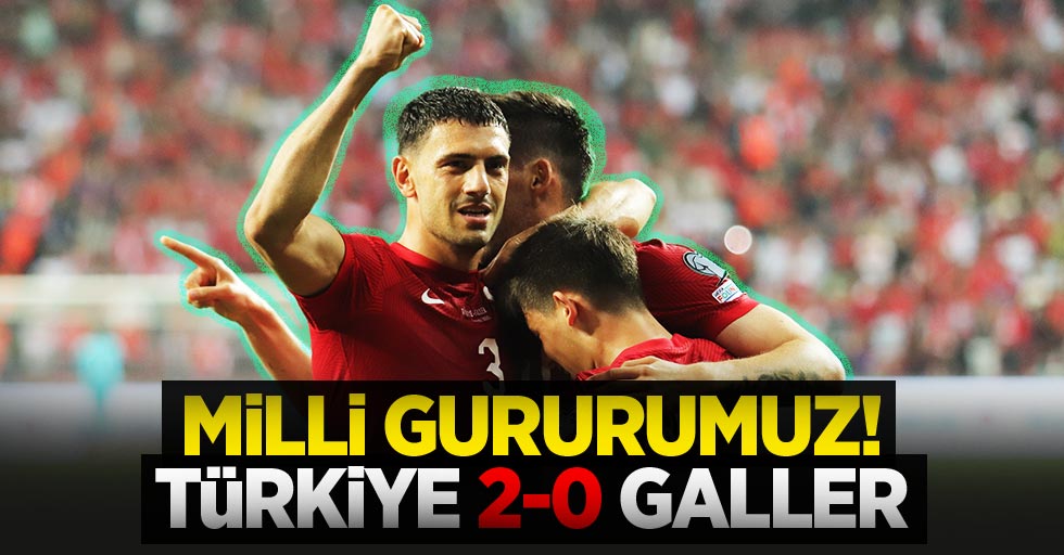 Milli gururumuz! Türkiye 2-0 Galler