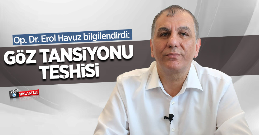 Op. Dr. Erol Havuz bilgilendirdi: Göz Tansiyonu Teşhisi