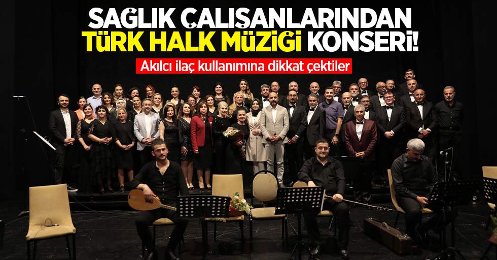 Sağlık çalışanlarından Türk halk müziği konseri! Akılcı ilaç kullanımına dikkat çektiler