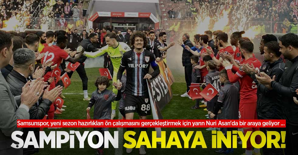 Şampiyon sahaya iniyor! Samsunspor, yeni sezon hazırlıkları ön çalışmasını gerçekleştirmek için yarın Nuri Asan'da bir araya geliyor ...