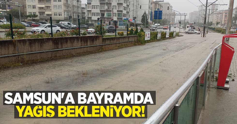 Samsun'a bayramda yağış bekleniyor! 