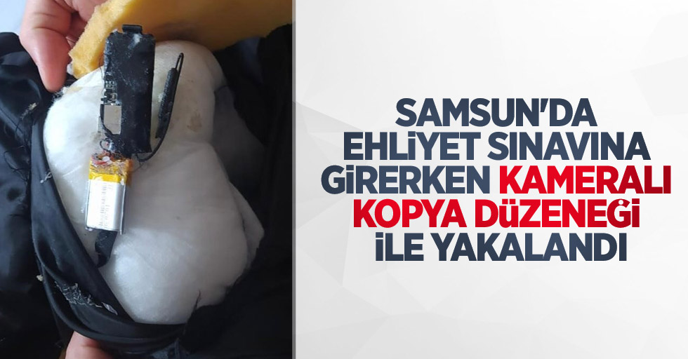 Samsun'da ehliyet sınavına girerken kameralı kopya düzeneği ile yakalandı