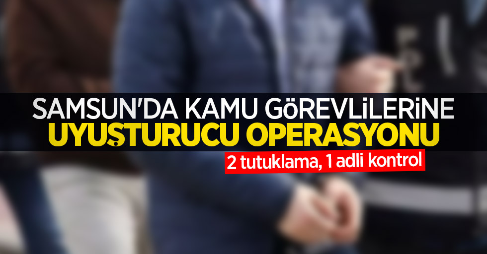 Samsun'da kamu görevlilerine uyuşturucu operasyonu: 2 tutuklama, 1 adli kontrol