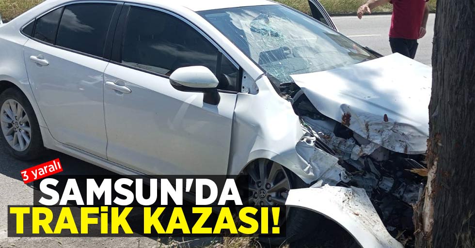 Samsun'da trafik kazası! 3 yaralı 