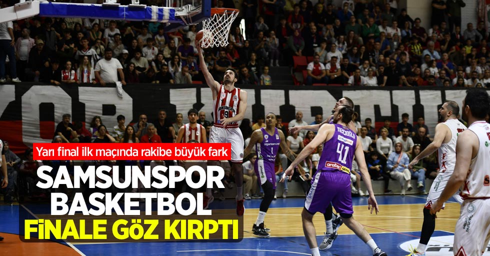 Samsunspor Basketbol finale göz kırptı! Yarı final ilk maçında rakibe büyük fark