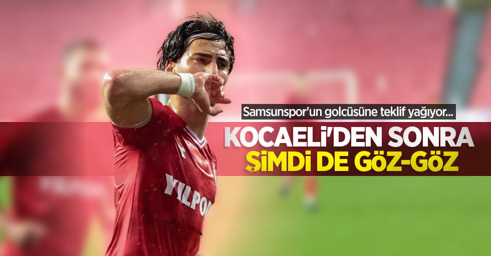 Samsunspor'un golcüsüne teklif yağıyor...  Kocaeli'den  sonra şimdi de  GÖZ - GÖZ 