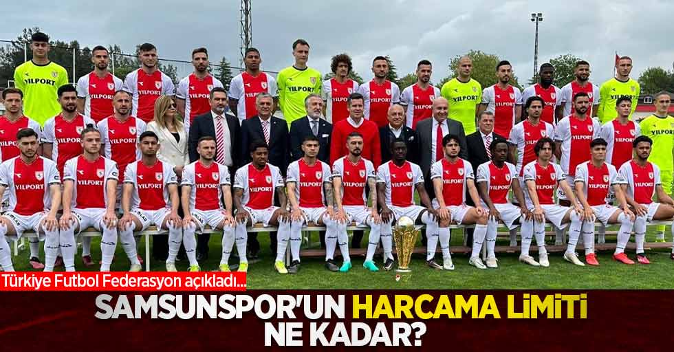 Türkiye Futbol Federasyon açıkladı... Samsunpor'un harcama limiti ne kadar ?