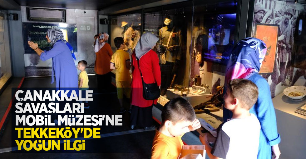 Çanakkale Savaşları Mobil Müzesi'ne Tekkeköy'de yoğun ilgi