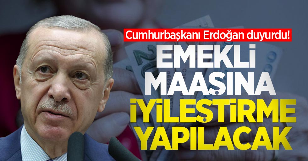 Cumhurbaşkanı Erdoğan duyurdu! Emekli maaşına iyileştirme yapılacak  