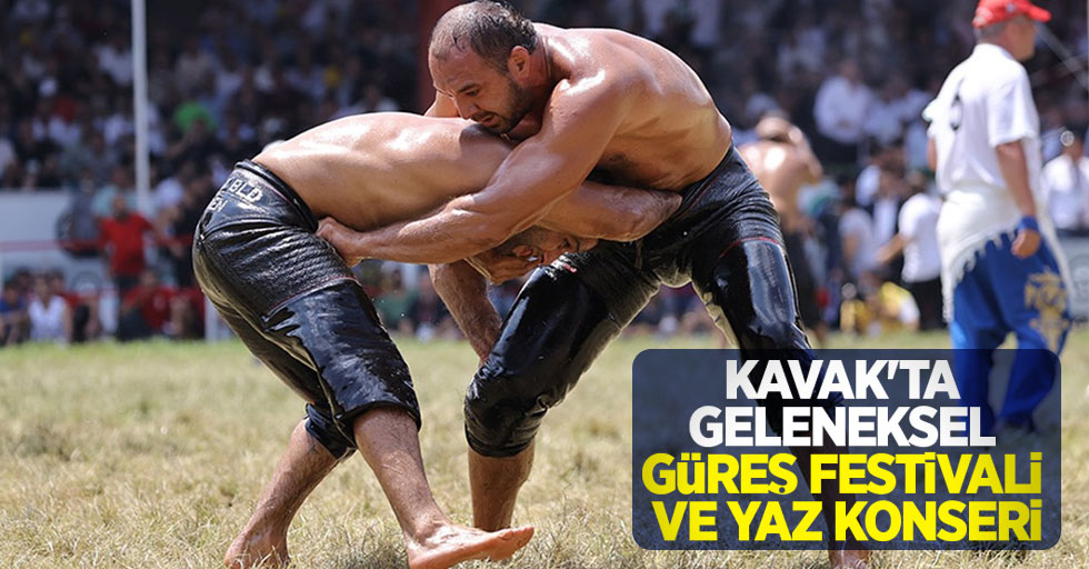 Kavak'ta geleneksel güreş festivali ve yaz konseri