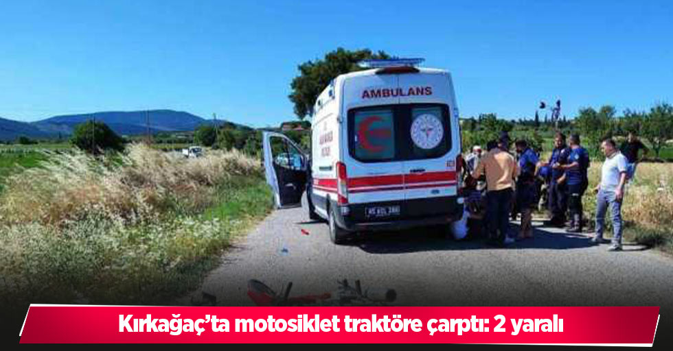 Kırkağaç’ta motosiklet traktöre çarptı: 2 yaralı