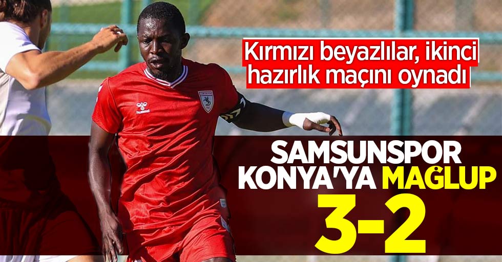 Kırmızı beyazlılar, ikinci hazırlık maçını oynadı … Samsunspor Konya’ya mağlup 3-2