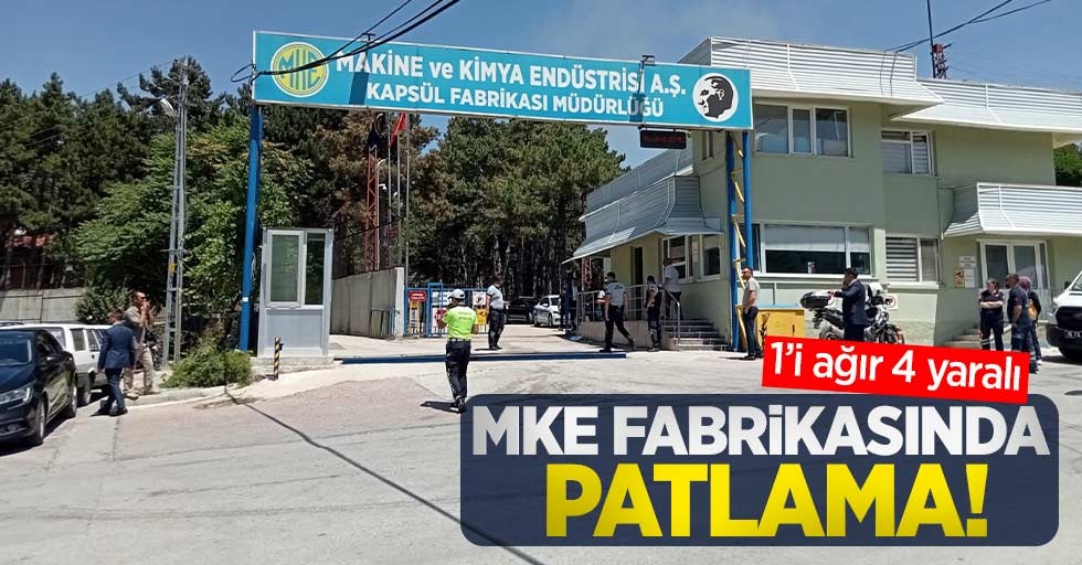 MKE fabrikasında patlama: 1’i ağır 4 yaralı