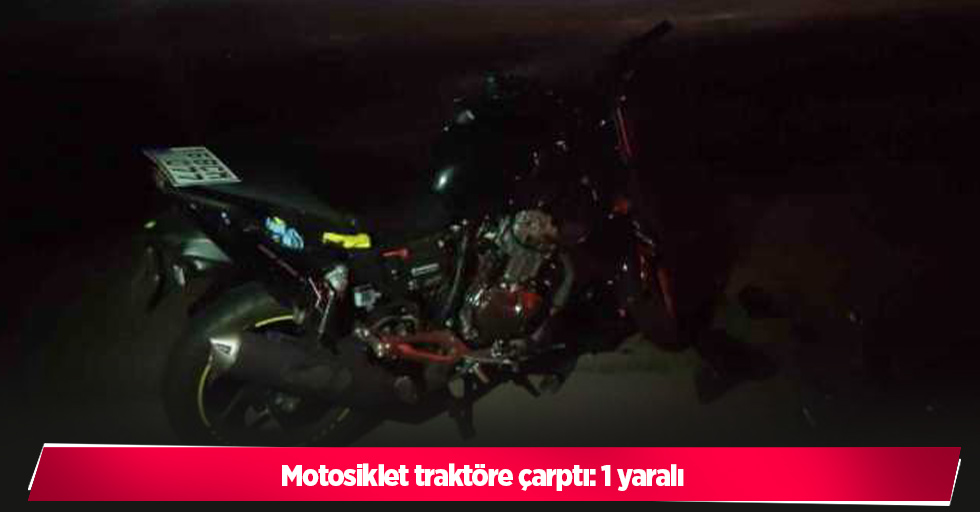 Motosiklet traktöre çarptı: 1 yaralı