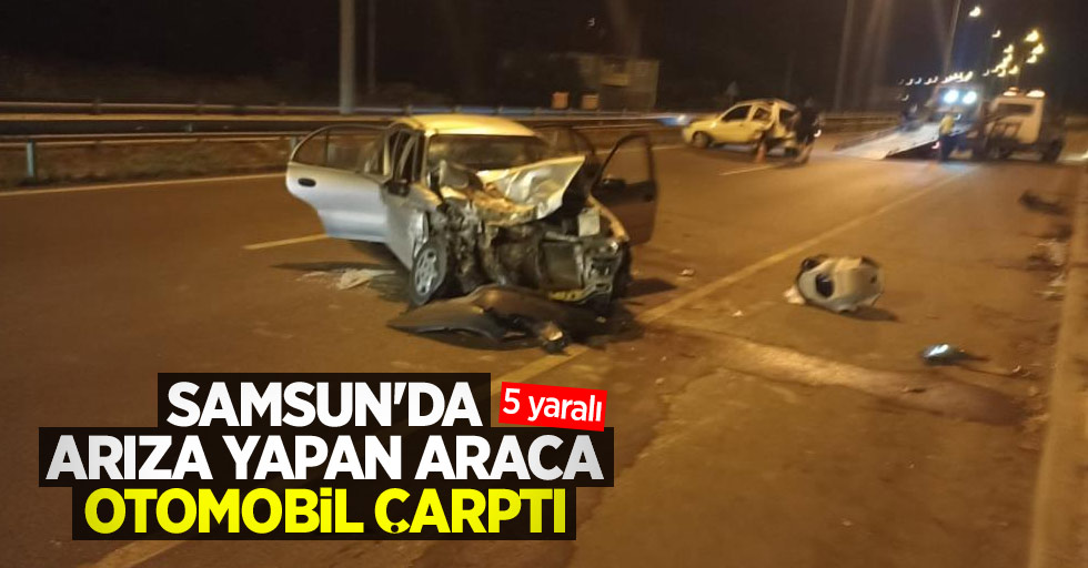 Samsun'da arıza yapan araca otomobil çarptı: 5 yaralı