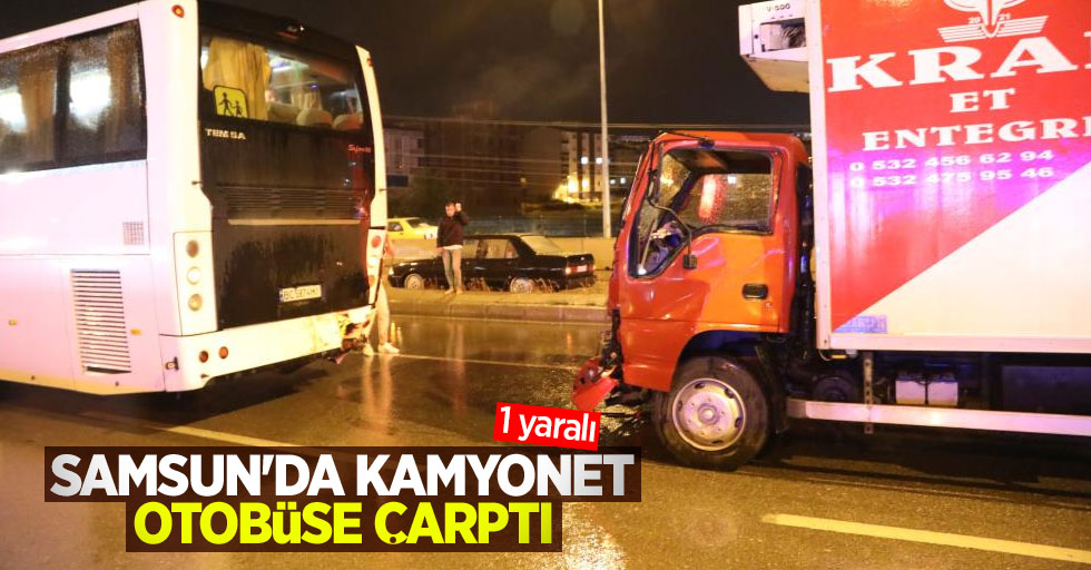 Samsun'da kamyonet otobüse çarptı: 1 yaralı