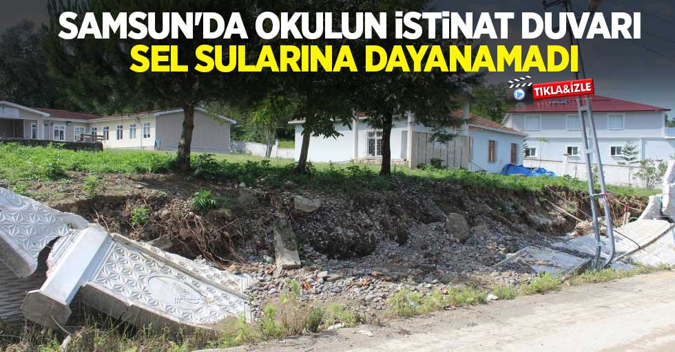 Samsun'da okulun istinat duvarı sel sularına dayanamadı