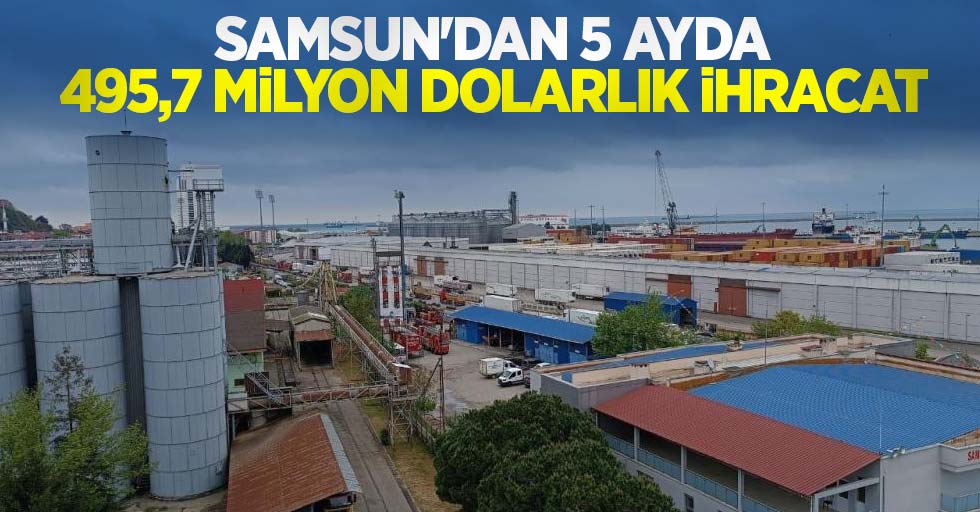Samsun'dan 5 ayda 495,7 milyon dolarlık ihracat