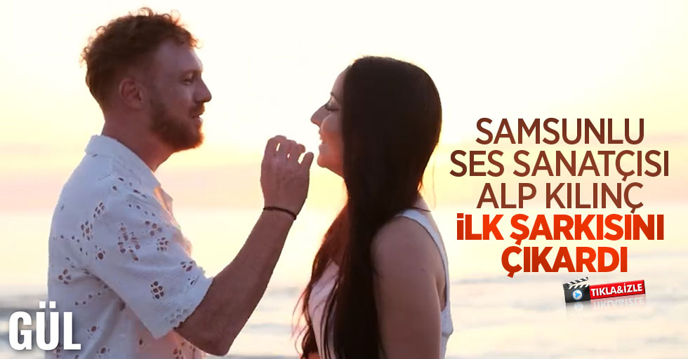 Samsunlu ses sanatçısı Alp Kılınç ilk şarkısını çıkardı