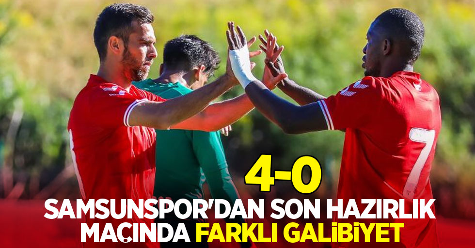 Samsunspor'dan son hazırlık maçında farklı galibiyet: 4-0