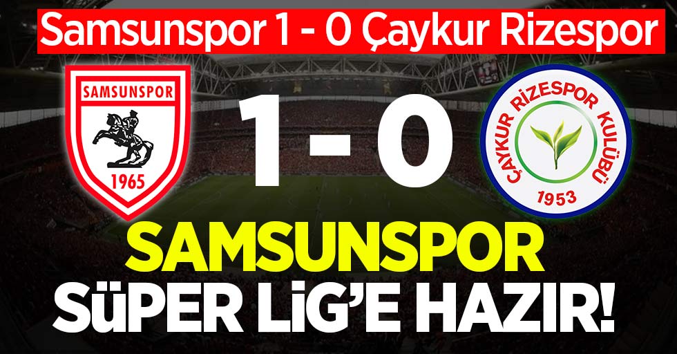 Samsunspor'dan Süper Lig'e Hazır!  Samsunspor 1 - 0 Çaykur Rizespor