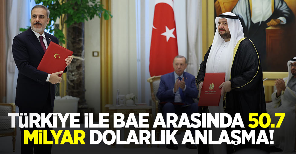 Türkiye ile BAE arasında 50.7 milyar dolarlık anlaşma! 