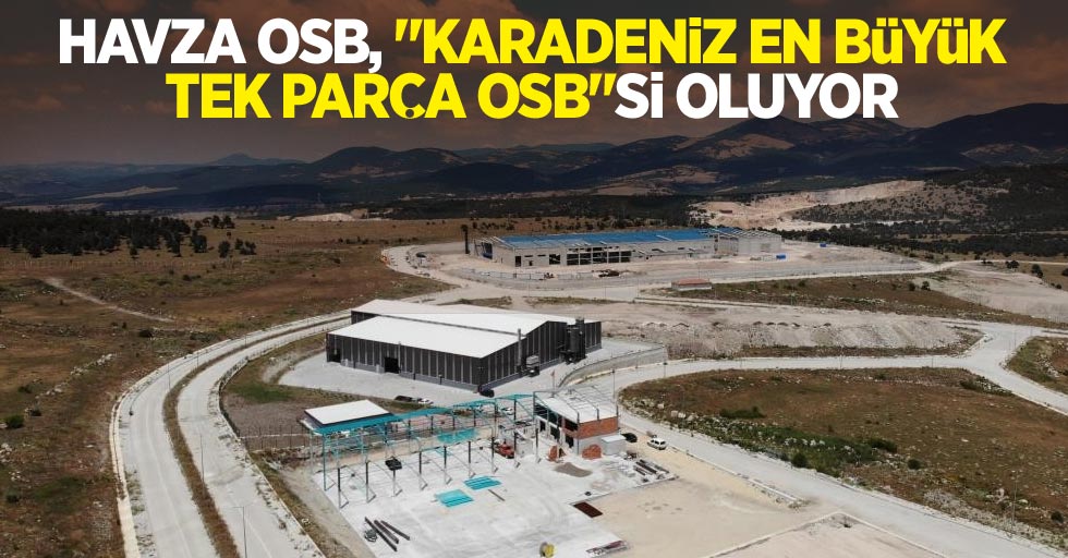Havza OSB, "Karadeniz’in en büyük tek parça OSB"si oluyor